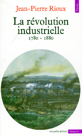 [histoire] 'La révolution industrielle, 1780-1880' de Jean-Pierre RIOUX