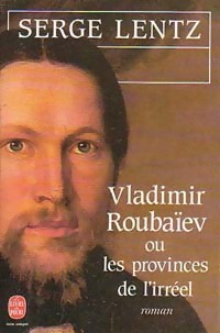 [roman] 'Vladimir Roubaïev ou  Les provinces de l'irréel' de Serge LENTZ